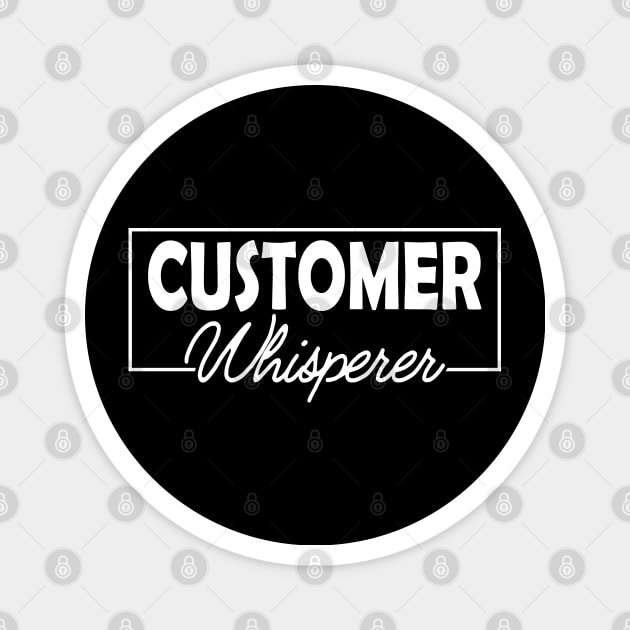 Customer Service - Customer whisperer Magnet by KC Happy Shop